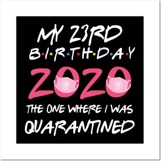 23rd birthday 2020 the one where i was quarantined Posters and Art